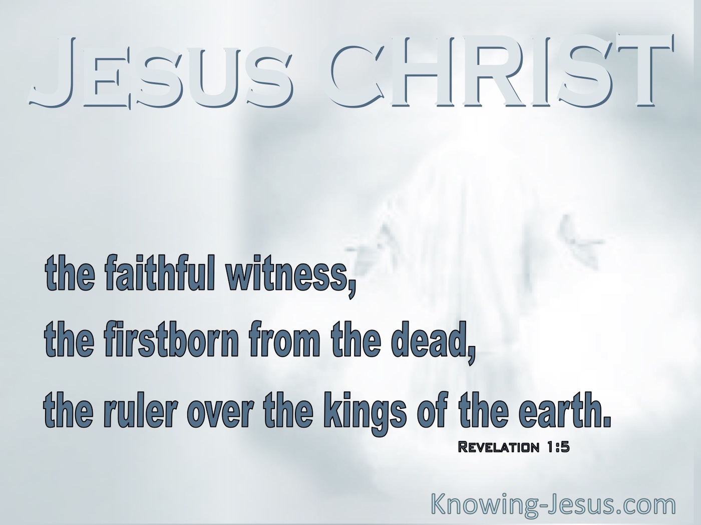 Revelation 1:5 The Faithful Witness The Firstborn From The Dead The Ruler Over The Kings Of The Earth (gray)